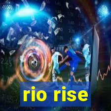 rio rise